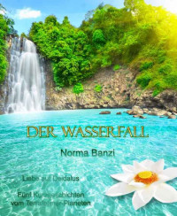 Banzi Norma — Der Wasserfall - Liebe auf Deidalus