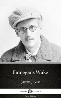 James Joyce — Finnegans Wake by James Joyce (Illustrated)