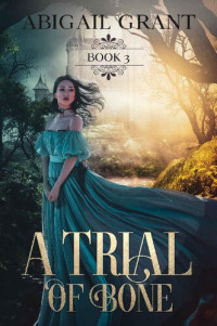 Abigail Grant — A Trial of Bone
