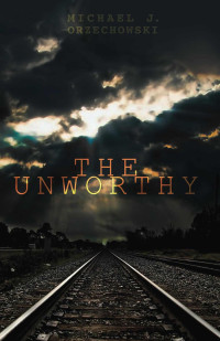 Orzechowski Michael — The Unworthy