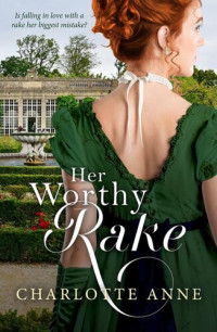 Charlotte Anne — Her Worthy Rake