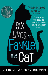 Brown, George Mackay — Six Lives of Fankle the Cat