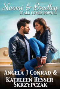 Conrad Angela J; Skrzypczak Kathleen Hesser — Naomi & Bradley: It All Comes Down