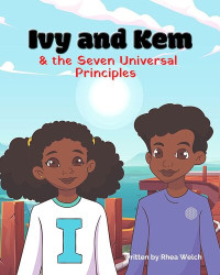 Rhea Welch — Ivy and Kem and the Seven Universal Principles
