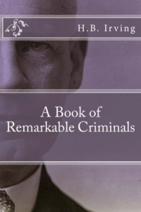 H. B. Irving — A Book of Remarkable Criminals