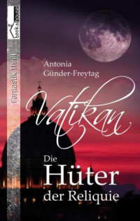 Guender-Freytag, Antonia — Vatikan - Die Hüter der Reliquie