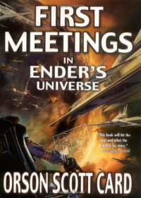 Orson Scott Card — Ender's Saga, Book 0.5 - First Meetings in Ender's Universe