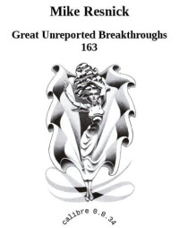 Resnick Mike — Great Unreported Breakthroughs 163