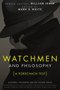 Irwin William; White Mark D — Watchmen and Philosophy: A Rorschach Test