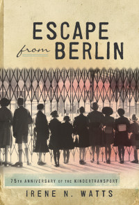 Watts, Irene N — Escape from Berlin