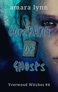 Amara Lynn — Company of Ghosts (Yverwood Witches - Volume 4)
