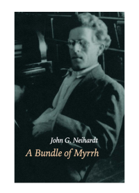 Neihardt, John G — A Bundle of Myrrh