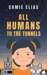 Camie Elias — All Humans To The Tunnels