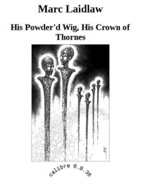 Laidlaw Marc — His Powder'd Wig, His Crown of Thornes