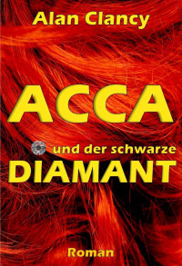 Clancy Alan — Acca - und der schwarze Diamant