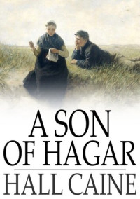 Hall Caine — A Son of Hagar: A Romance of Our Time