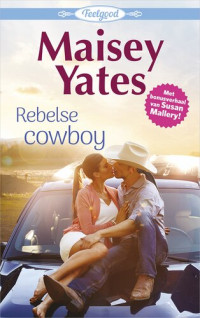 Maisey Yates / Susan Mallery — Feelgood 4: Rebelse cowboy / Verrassende thuiskomst