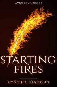 Cynthia Diamond — Starting Fires (Wyrd Love Book 5)