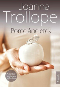 Joanna Trollope — Porcelánéletek