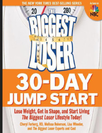 Cheryl Forberg, Melissa Roberson, Lisa Wheeler — The Biggest Loser 30-Day Jump Start: Lose Weight, Get in Shape, and Start Living the Biggest Loser Lifestyle Today!