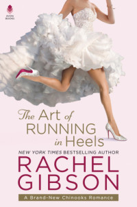 Rachel Gibson — The Art of Running in Heels (Chinooks Hockey Team Book 7)