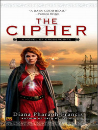 Diana Pharaoh Francis — The Cipher (Crosspointe Chronicles #1)