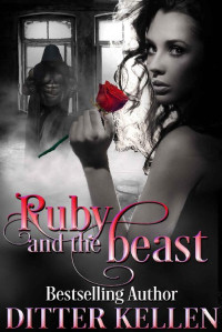 Kellen Ditter — Ruby and the Beast: A Beauty and the Beast Novel