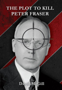 David McGill — The Plot to Kill Peter Fraser: The Dan Delaney Mysteries, #2