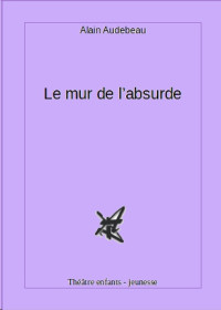 Audebeau Alain — Le mur de l'absurde