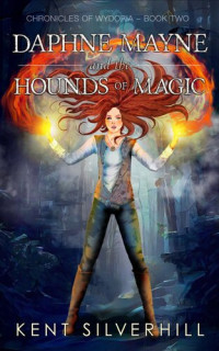 Kent Silverhill — Daphne Mayne and the Hounds of Magic