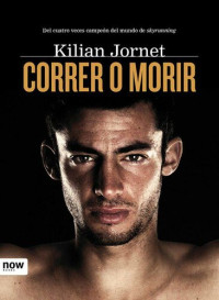Kilian Jornet — Correr O Morir