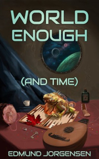 Edmund Jorgensen — World Enough (And Time)