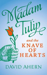 David Ahern — Madam Tulip and the Knave of Hearts