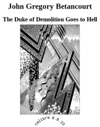 Betancourt, John Gregory — The Duke of Demolition Goes to Hell