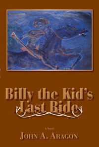 John A. Aragon — Billy the Kid's Last Ride