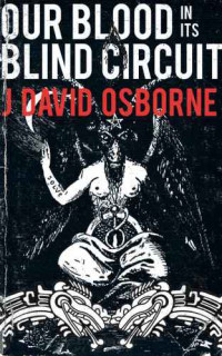 Osborne, J David — Our Blood in Its Blind Circuit