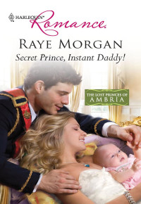 Morgan Raye — Secret Prince, Instant Daddy!