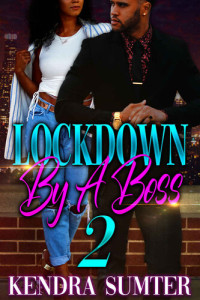 Sumter Kendra — Lockdown By A Boss: 2