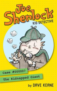 Dave Keane — Joe Sherlock, Kid Detective, Case #000007: The Kidnapped Giant