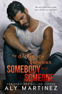 Aly Martinez — The Difference Between Somebody and Someone