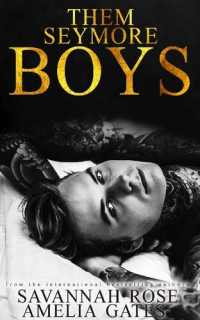 Savannah Rose; Amelia Gates — Them Seymore Boys (The Seymore Brothers Book 1)