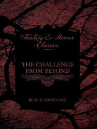 Lovecraft, Howard Phillips — The Challenge From Beyond