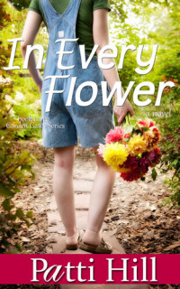 Hill Patti — In Every Flower (The Garden Gates Series Book 3)