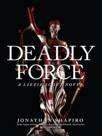 Jonathan Shapiro — Deadly Force: A Lizzie Scott Novel