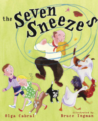 Olga Cabral; illustrated by Bruce Ingman — The Seven Sneezes