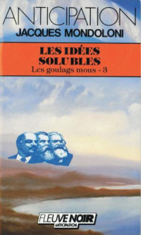 Jacques Mondoloni — Les Goulags Mous 3 - Les idées solubles