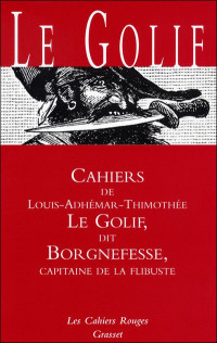 Louis-Adhémar-Timothée Le Golif — Cahiers de Louis-Adhémar-Timothée Le Golif dit Borgnefesse