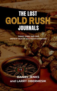 Larry Obermesik — The Lost Gold Rush Journals: Daniel Jenks 1849-1865