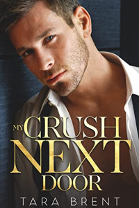 Tara Brent — My Crush Next Door (Girlfriends #2)