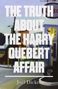 Joël Dicker — The Truth about the Harry Quebert Affair - Marcus Goldman #01